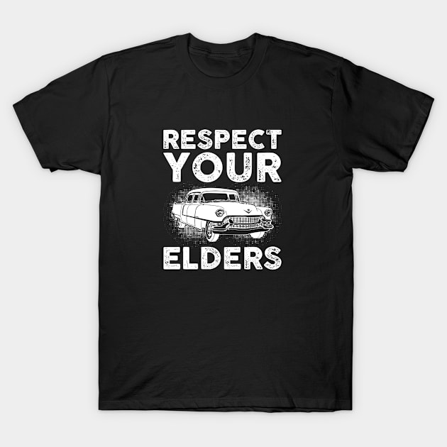 Respect Your Elders Gift For Grandpa Dad T-Shirt by AlphaDistributors